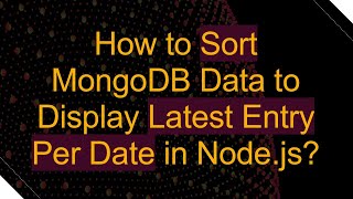 How to Sort MongoDB Data to Display Latest Entry Per Date in Node.js