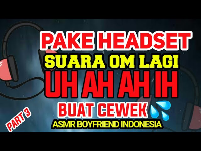 ASMR SUARA D3S4H4N COWOK BUAT C3W3K YANG P!N!N 💦PART 3 | ASMR BOYFRIEND INDONESIA class=