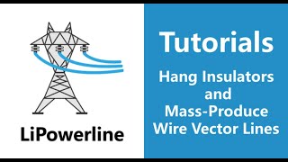 LiPowerline (V8.0) | Tutorial 06: Hang Insulators and Mass Produce Wire Vector