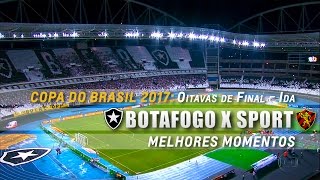 Melhores Momentos de Botafogo 2 x 1 Sport pela Copa do Brasil 2017