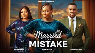 MARRIED TO A MISTAKE - BAYRAY MCZU, PEARL WATTS, EDDIE WATSON | Nigerian Movie