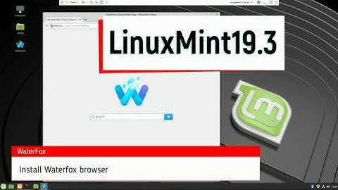 Linux Mint 19.3 and Waterfox (Firefox with no telemetry)