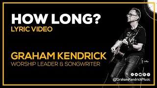 How Long (As We Bring Our Songs Of Love Today) - Graham Kendrick - Lyric Video