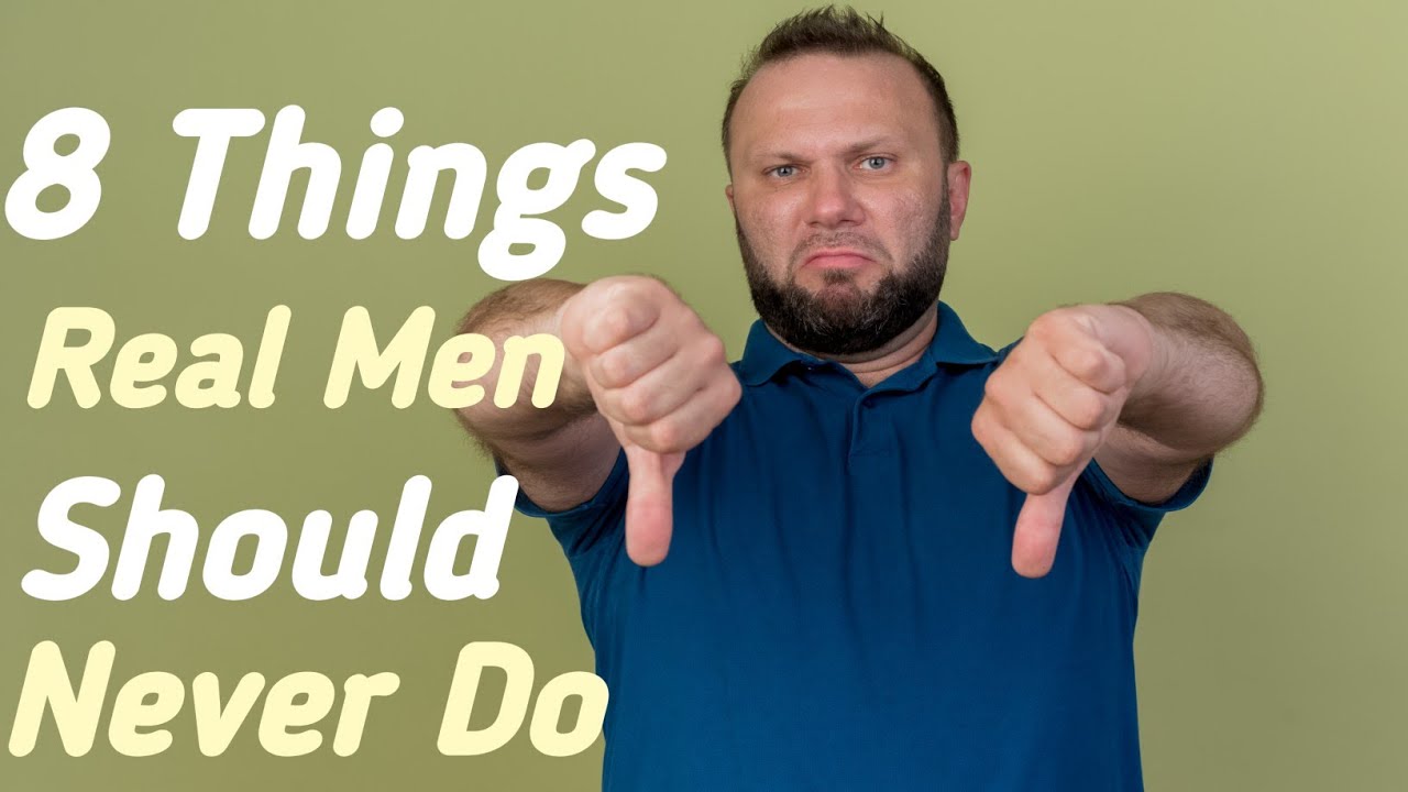 8 Things Real Men Should Never Do - YouTube