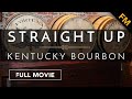 Straight Up: Kentucky Bourbon (FULL MOVIE)