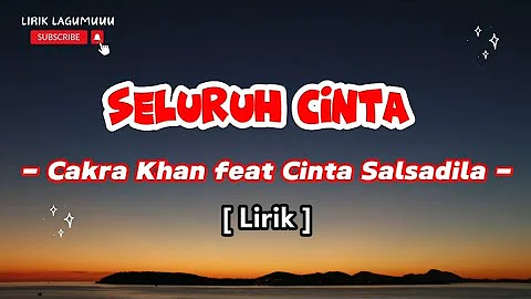 SELURUH CINTA - CAKRA KHAN feat CINTA SALSADILA [LIRIK] || Lirik Terjemah Lagu Terbaru 2024