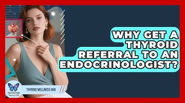 Why Get A Thyroid Referral To An Endocrinologist? - Thyroid Wellness Hub