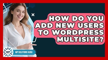 How Do You Add New Users To WordPress Multisite? - WP Solutions Guru