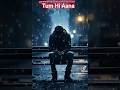 Tum Hi Aana #sad #bollywood #bollywoodsongs #viral #shorts