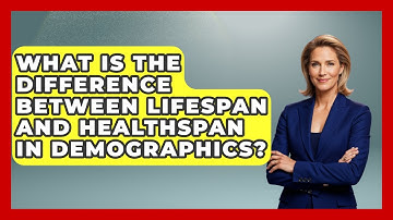 What Is The Difference Between Lifespan And Healthspan In Demographics? - Demographic Data Answers