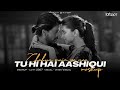 Tu Hi Hai Aashiqui (Lofi Mix) - Arijit Singh | Lo-fi 2307 |  Bollywood Lo-fi