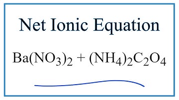 How to Write the Net Ionic Equation for Ba(NO3)2 + (NH4)2C2O4 = BaC2O4 + NH4NO3