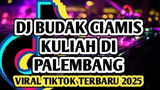DJ BUDAK CIAMIS KULIAH DI PALEMBANG || DJ REMIX LAMPUNG PALEMBANG VIRAL TIKTOK TERBARU 2025