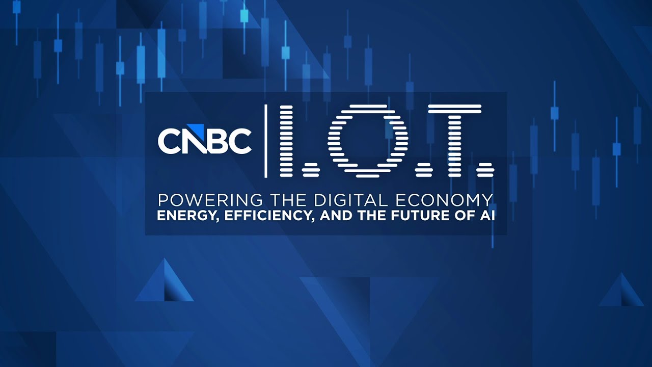 CNBC's IoT Powering the Digital Economy: Energy, Efficiency, and CNBC's IoT Powering the Digital Economy: Energy, Efficiency, and