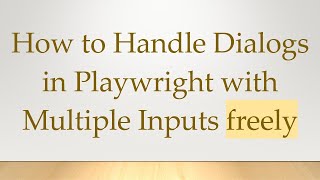 How to Handle Dialogs in Playwright with Multiple Inputs freely