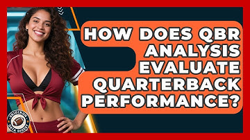 How Does QBR Analysis Evaluate Quarterback Performance? | Gridiron Data Digest News