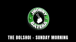 THE BOLSHOI  -  SUNDAY MORNING  ( DRUMLESS )