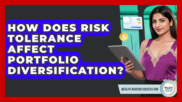 How Does Risk Tolerance Affect Portfolio Diversification? - Wealth Advisor Success Hub