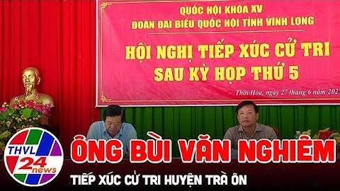 Ông Bùi Văn Nghiêm tiếp xúc cử tri tại huyện Trà Ôn