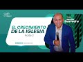 El crecimiento de la iglesia - Pr. Nestor Saavedra | Parte 2