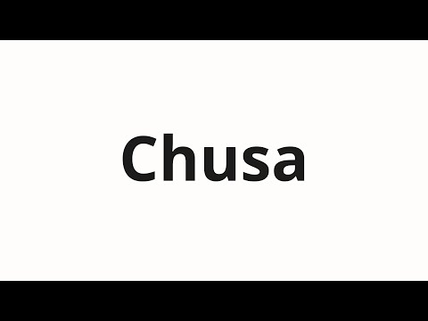 How to pronounce Chusa