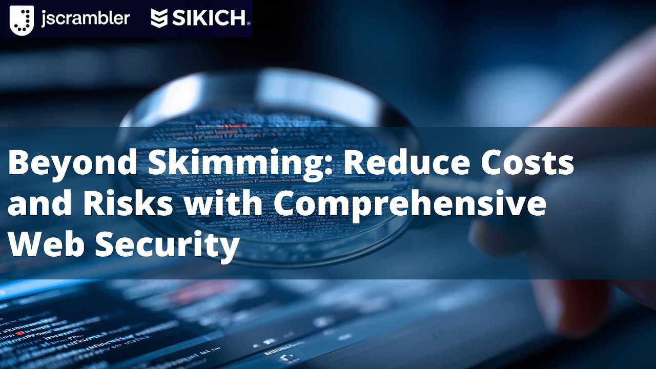 Beyond Skimming: Reduce Costs and Risks with comprehensive Web Security  | Sikich