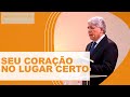 SEU CORAÇÃO NO LUGAR CERTO - Hernandes Dias Lopes