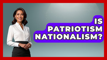 Is Patriotism Nationalism? - The Geography Atlas