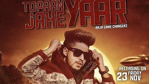 Topaan Jahe Yaar (Full Video) Raja Game Changerz | Latest Punjabi Songs 2018