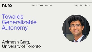 Animesh Garg - Towards Generalizable Autonomy | Nuro Technical Talks