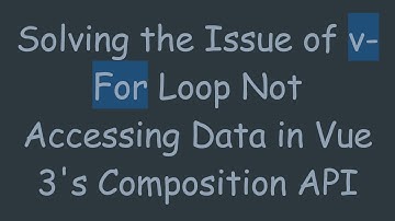 Solving the Issue of v-For Loop Not Accessing Data in Vue 3