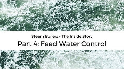 Steam boiler operation - the inside story part 4: feed water control