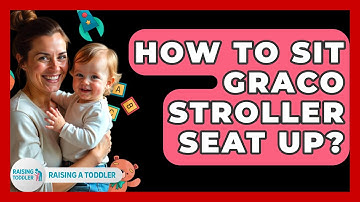 How To Sit Graco Stroller Seat Up? - Raising A Toddler
