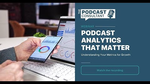 Analytics That Matter: Understanding Your Podcast Metrics | The Podcast Consultant