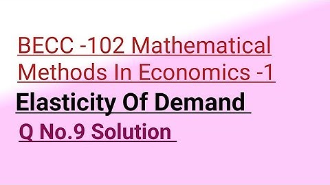 Elasticity Of Demand BECC -102 Mathematical Methods In Economics -1 BAECH IGNOU Assignment 23-24