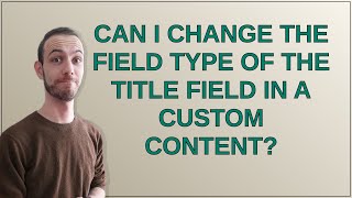 Drupal Can I Change The Field Type Of The Title Field In A Custom Content?