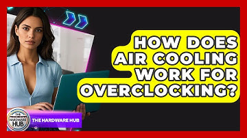 How Does Air Cooling Work For Overclocking? - The Hardware Hub
