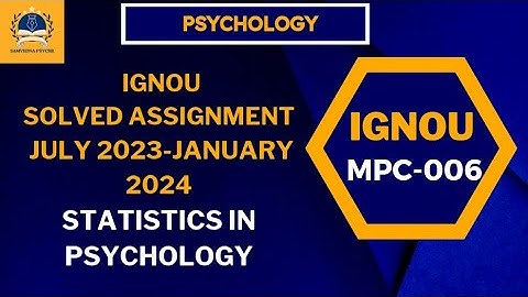 IGNOU M A PSYCHOLOGY: Statistics in Psychology (MPC - 006)July 2023 & January 2024 Solved Assignment