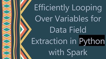 Efficiently Looping Over Variables for Data Field Extraction in Python with Spark