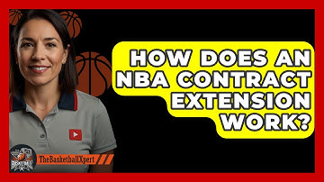 How Does An NBA Contract Extension Work? - The Basketball Xpert