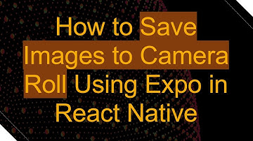 How to Save Images to Camera Roll Using Expo in React Native