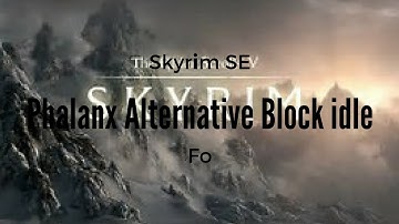 Skyrim SE Phalanx Stance Alternative Block idle For Xbox one