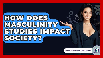 How Does Masculinity Studies Impact Society? - Gender Equality Network