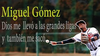 Miguel Gómez beisbolista profecional/ Dios me  llevó a las grades ligas y Dios me sacó de ella.