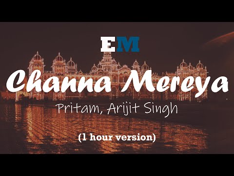 Pritam, Arijit Singh - Channa Mereya (1 hour version)