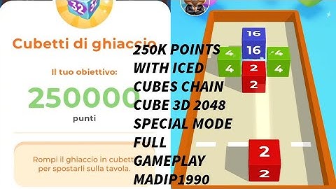 HARDEST 250K + ICED CUBES CHAIN CUBE 3D 2048 SPECIAL MODE ANDROID MOBILE FULL GAMEPLAY MADIP1990