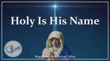 Holy Is His Name | Magnificat | Canticle / Song of Mary | John Michael Talbot | Sunday 7pm Choir
