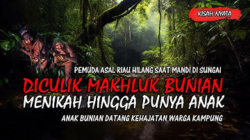 Pria di Riau Menikah dengan Orang Bunian Sampai Punya 2 Orang Anak