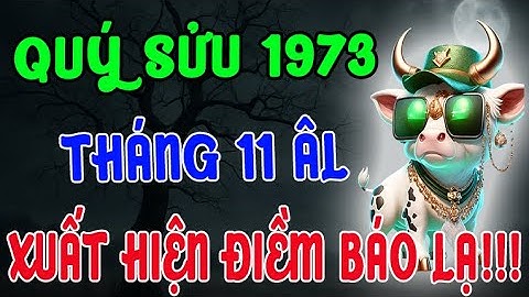 XUẤT HIỆN ĐIỀM BÁO LẠ !!! Tuổi Quý Sửu 1973 Tháng 11 Âm Lịch Không ai giải thích nổi vì sao!