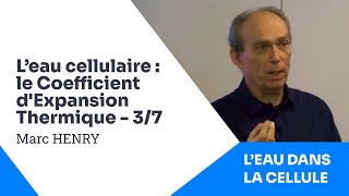 3/7 - Marc HENRY - L'Eau dans la Cellule - Le Coefficient d'Expansion Thermique